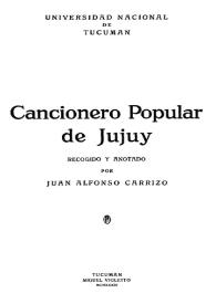 Cancionero Popular de Jujuy / recogido y anotado por Juan Alfonso Carrizo | Biblioteca Virtual Miguel de Cervantes
