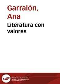 Literatura con valores / Ana Garralón | Biblioteca Virtual Miguel de Cervantes