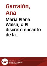 María Elena Walsh, o El discreto encanto de la tenacidad / Ana Garralón | Biblioteca Virtual Miguel de Cervantes
