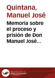 Memoria sobre el proceso y prisión de Don Manuel José Quintana en 1814 | Biblioteca Virtual Miguel de Cervantes