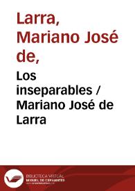 Los inseparables / Mariano José de Larra | Biblioteca Virtual Miguel de Cervantes