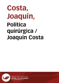 Política quirúrgica / Joaquín Costa | Biblioteca Virtual Miguel de Cervantes