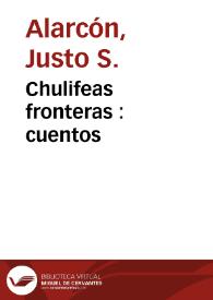 Chulifeas fronteras : cuentos / Justo S. Alarcón | Biblioteca Virtual Miguel de Cervantes