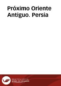 Próximo Oriente Antiguo. Persia / coordinador, Juan Manuel Abascal Palazón | Biblioteca Virtual Miguel de Cervantes