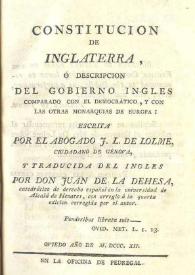 Constitución de Inglaterra, o descripción del Gobierno inglés comparado con el democrático , y con las otras monarquías de Europa / escrita por el abogado J.L. de Lolme, ... y traducida del inglés por Don Juan de la Dehesa | Biblioteca Virtual Miguel de Cervantes