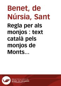Regla per als monjos : text català pels monjos de Montserrat / Sant Benet de Núrsia | Biblioteca Virtual Miguel de Cervantes