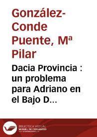 Dacia Provincia : un problema para Adriano en el Bajo Danubio / Pilar González-Conde Puente | Biblioteca Virtual Miguel de Cervantes