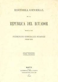 Historia general de la República del Ecuador. Tomo tercero / escrita por Federico González Suárez | Biblioteca Virtual Miguel de Cervantes