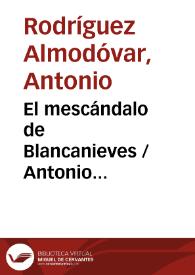 El mescándalo de Blancanieves / Antonio Rodríguez Almodóvar | Biblioteca Virtual Miguel de Cervantes