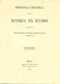 Historia general de la República del Ecuador. Tomo quinto / escrita por Federico González Suárez | Biblioteca Virtual Miguel de Cervantes