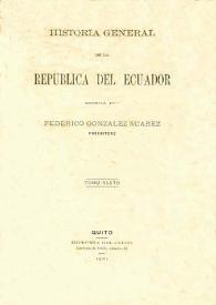 Historia general de la República del Ecuador. Tomo sexto / escrita por Federico González Suárez | Biblioteca Virtual Miguel de Cervantes