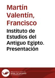 Instituto de Estudios del Antiguo Egipto. Presentación / Francisco Martín Valentín | Biblioteca Virtual Miguel de Cervantes