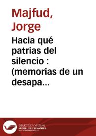 Hacia qué patrias del silencio : (memorias de un desaparecido) / Jorge Majfud | Biblioteca Virtual Miguel de Cervantes