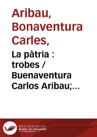 La pàtria : trobes / Buenaventura Carlos Aribau; facsímil de l' autògraf de l' autor  i d'una carta acompayatòria a F. Renart i Arús | Biblioteca Virtual Miguel de Cervantes