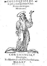Colloquios de la paz, y tranquilidad Christiana, en lengua Mexicana / [Juan de Gaona] | Biblioteca Virtual Miguel de Cervantes