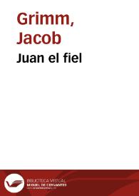 Juan el fiel / de los Hermanos Grimm; traducidos del alemán por José S. Viedma | Biblioteca Virtual Miguel de Cervantes