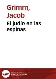 El judío en las espinas / de los Hermanos Grimm; traducidos del alemán por José S. Viedma | Biblioteca Virtual Miguel de Cervantes