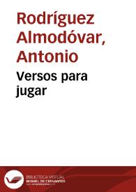 Versos para jugar / Antonio Rodríguez Almodóvar | Biblioteca Virtual Miguel de Cervantes
