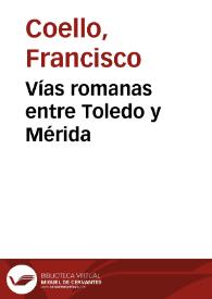 Vías romanas entre Toledo y Mérida / Francisco Coello | Biblioteca Virtual Miguel de Cervantes