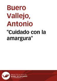 "Cuidado con la amargura" / Antonio Buero Vallejo | Biblioteca Virtual Miguel de Cervantes