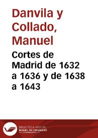 Cortes de Madrid de 1632 a 1636 y de 1638 a 1643 / Manuel Danvila | Biblioteca Virtual Miguel de Cervantes