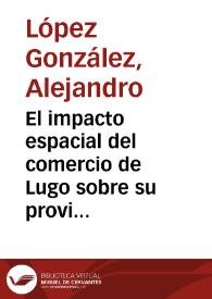 El impacto espacial del comercio de Lugo sobre su provincia / Alejandro López González | Biblioteca Virtual Miguel de Cervantes