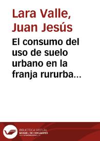 El consumo del uso de suelo urbano en la franja rururbana de Granada : 1960-1990 / Juan Jesús Lara Valle | Biblioteca Virtual Miguel de Cervantes