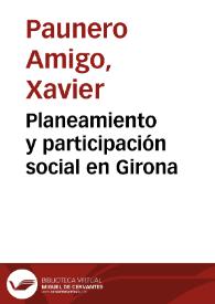 Planeamiento y participación social en Girona / Xavier Paunero; Xavier Canosa | Biblioteca Virtual Miguel de Cervantes