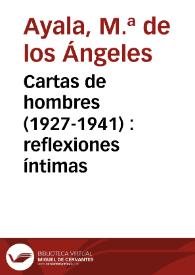 Cartas de hombres (1927-1941) : reflexiones íntimas / M.ª de los Ángeles Ayala | Biblioteca Virtual Miguel de Cervantes