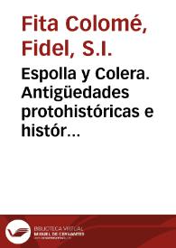 Espolla y Colera. Antigüedades protohistóricas e históricas de aquella región pirenaica en la provincia de Gerona / Fidel Fita, Juan Vilanova | Biblioteca Virtual Miguel de Cervantes
