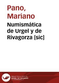 Numismática de Urgel y de Rivagorza [sic] / Mariano Pano | Biblioteca Virtual Miguel de Cervantes