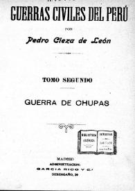 Guerras civiles del Perú. Tomo Segundo : Guerra de Chupas / por Pedro Cieza de León | Biblioteca Virtual Miguel de Cervantes