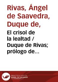 El crisol de la lealtad / Duque de Rivas; prólogo de Enrique Ruiz de la Serna; apéndice de Antonio Alcalá Galiano | Biblioteca Virtual Miguel de Cervantes