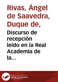 Discurso de recepción leído en la Real Academia de la Historia el día 24 de abril de 1853 / Duque de Rivas; prólogo de Enrique Ruiz de la Serna; apéndice de Antonio Alcalá Galiano | Biblioteca Virtual Miguel de Cervantes