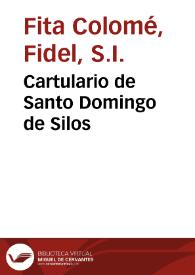 Cartulario de Santo Domingo de Silos / Fidel Fita, Bienvenido Oliver y Manuel Danvila | Biblioteca Virtual Miguel de Cervantes