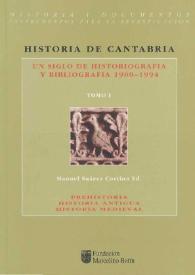 Historia de Cantabria : un siglo de historiografía y bibliografía (1900-1994). Tomo I / Manuel Suárez Cortina (ed.) | Biblioteca Virtual Miguel de Cervantes