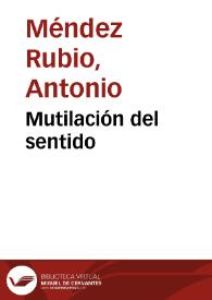 Mutilación del sentido / Antonio Méndez Rubio | Biblioteca Virtual Miguel de Cervantes