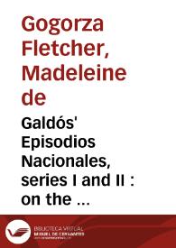 Galdós' Episodios Nacionales, series I and II : on the intrinsic-extrinsic nature of the historical genre / Madeleine de Gogorza Fletcher | Biblioteca Virtual Miguel de Cervantes