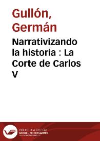 Narrativizando la historia : La Corte de Carlos V / Germán Gullón | Biblioteca Virtual Miguel de Cervantes