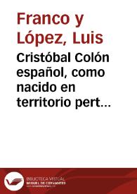 Cristóbal Colón español, como nacido en territorio perteneciente al Reino de Aragón /  Luís Franco y López | Biblioteca Virtual Miguel de Cervantes