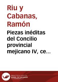 Piezas inéditas del Concilio provincial mejicano IV, celebrado en 1771 / Ramón Riu y Cabanas | Biblioteca Virtual Miguel de Cervantes