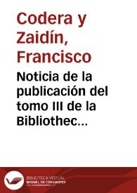 Noticia de la publicación del tomo III de la Bibliotheca arabico-hispana / Francisco Codera | Biblioteca Virtual Miguel de Cervantes