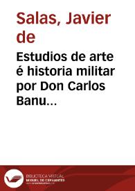 Estudios de arte é historia militar por Don Carlos Banus y Comas / Javier de Salas | Biblioteca Virtual Miguel de Cervantes