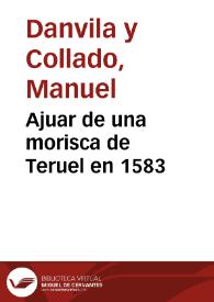 Ajuar de una morisca de Teruel en 1583 / Manuel Danvila | Biblioteca Virtual Miguel de Cervantes