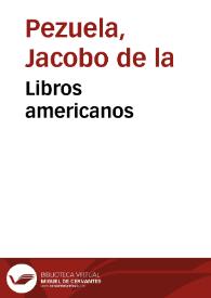 Libros americanos / Jacobo de la Pezuela | Biblioteca Virtual Miguel de Cervantes