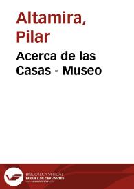 Acerca de las Casas - Museo / Pilar Altamira | Biblioteca Virtual Miguel de Cervantes