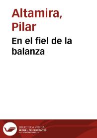 En el fiel de la balanza / Pilar Altamira | Biblioteca Virtual Miguel de Cervantes