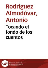 Tocando el fondo de los cuentos / por Antonio Rodríguez Almodóvar | Biblioteca Virtual Miguel de Cervantes