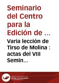 Varia lección de Tirso de Molina : actas del VIII Seminario del Centro para la Edición de Clásicos Españoles (Madrid, 5-6 de Julio de 1999) / edición de I. Arellano y B. Oteiza | Biblioteca Virtual Miguel de Cervantes