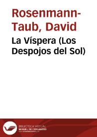 La Víspera (Los Despojos del Sol) / David Rosenmann-Taub | Biblioteca Virtual Miguel de Cervantes